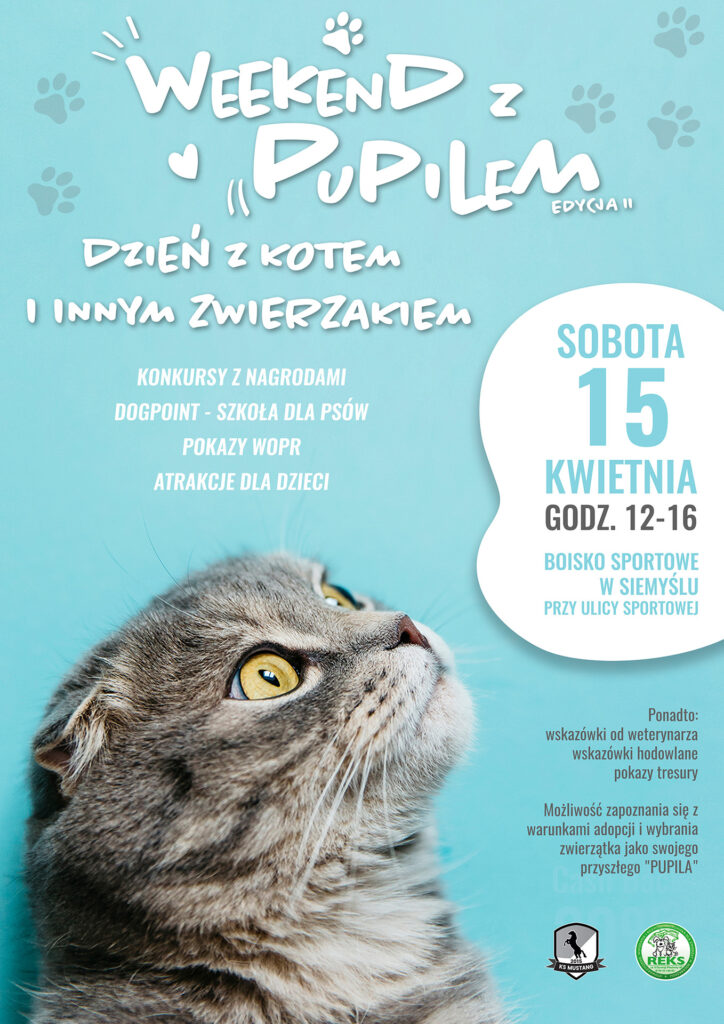 Zaproszenie na Weekend z Pupilem - 2 edycja. Impreza odbędzie się 15-16 kwietnia 2023 r. na boisku sportowym w Siemyślu w godz. 12.00-16.00. 15 kwietnia (sobota) - dzień z kotem i innym zwierzakiem.