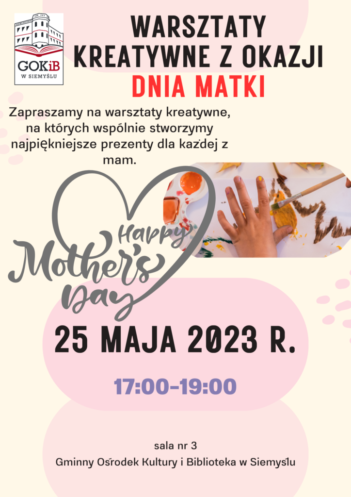 Zaproszenie na warsztaty kreatywne z okazji Dnia Matki. 25 maja 2023 r. godz. 17.00-19.00 w Gminnym Ośrodku Kultury i Bibliotece w Siemyślu 
