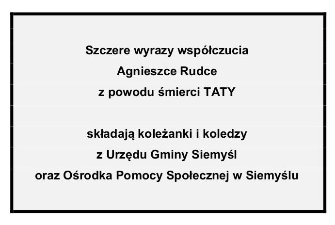 Szczere wyrazy współczucia Agnieszce Rudce z powodu śmierci TATY składają koleżanki i koledzy z Urzędu Gminy Siemyśl oraz Ośrodka Pomocy Społecznej w Siemyślu.