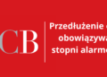 Przedłużenie obowiązywania stopni alarmowych BRAVO, BRAVO-CRP, BRAVO-infrastruktura, CHARLIE-kolej do 31 maja 2026 r.